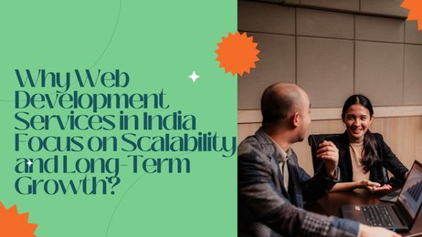 Why Web Development Services in India Focus on Scalability and Long-Term Growth?